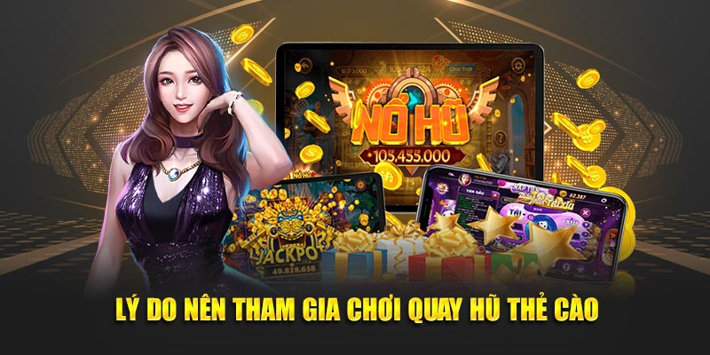 Lý do nên tham gia chơi nổ hũ thẻ cào