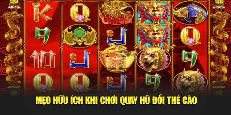 Mẹo hữu ích khi chơi quay hũ đổi thẻ cào